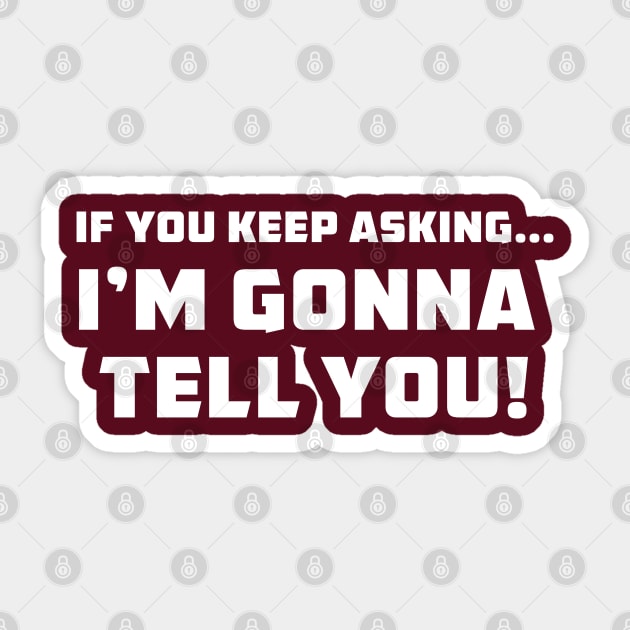 I'm Gonna Tell you Sticker by UnOfficialThreads